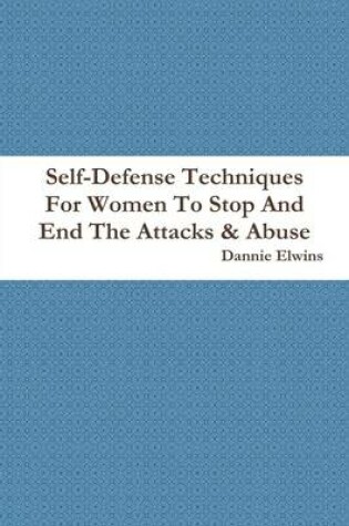 Cover of Self-Defense Techniques for Women to Stop and End the Attacks & Abuse