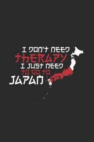 Cover of I don't need Therapy i just need to go to Japan