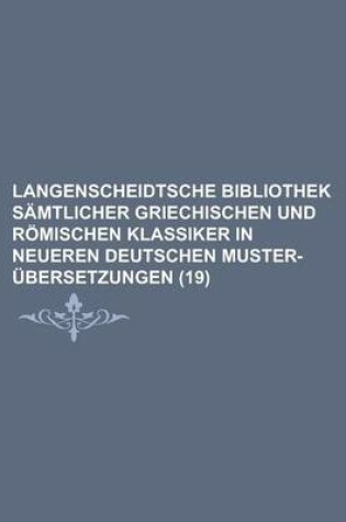 Cover of Langenscheidtsche Bibliothek Samtlicher Griechischen Und Romischen Klassiker in Neueren Deutschen Muster-Ubersetzungen (19 )