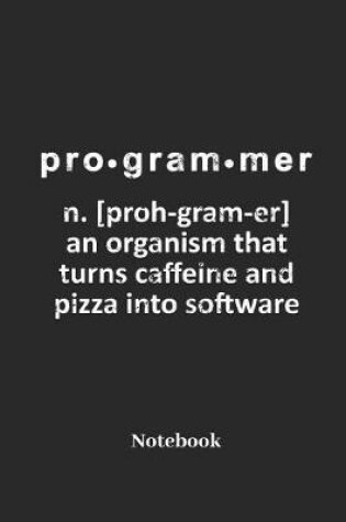 Cover of Programmer an Organism That Turns Caffeine and Pizza Into Software Notebook