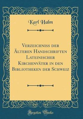 Book cover for Verzeichniss Der AElteren Handschriften Lateinischer Kirchenvater in Den Bibliotheken Der Schweiz (Classic Reprint)