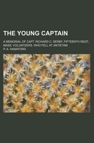 Cover of The Young Captain; A Memorial of Capt. Richard C. Derby, Fifteenth Regt., Mass. Volunteers, Who Fell at Antietam
