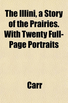 Book cover for The Illini, a Story of the Prairies. with Twenty Full-Page Portraits