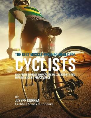 Book cover for The Best Muscle Building Meals for Cyclists: High Protein Meals to Increase Muscle Growth and Improve Cycling Performance