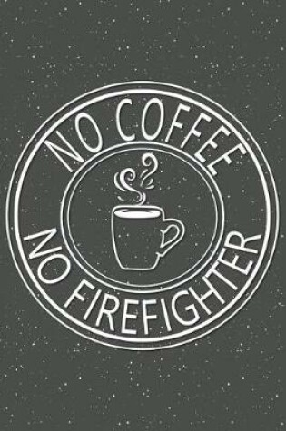 Cover of No Coffee No Firefighter