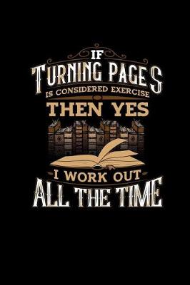 Book cover for If Turning Pages Is Considered Exercise Then Yes I Work Out All the Time