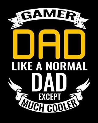 Book cover for Gamer Dad Like A Normal Dad Except Much Cooler