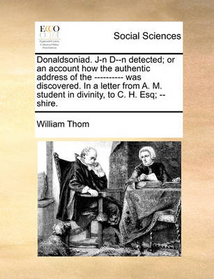 Book cover for Donaldsoniad. J-N D--N Detected; Or an Account How the Authentic Address of the ---------- Was Discovered. in a Letter from A. M. Student in Divinity, to C. H. Esq; --Shire.