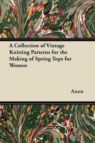 Cover of A Collection of Vintage Knitting Patterns for the Making of Spring Tops for Women