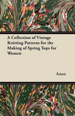 Book cover for A Collection of Vintage Knitting Patterns for the Making of Spring Tops for Women