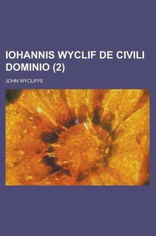 Cover of Iohannis Wyclif de Civili Dominio (2 )