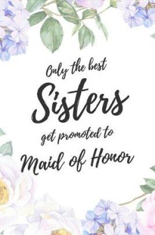 Cover of Only the Best Sisters Get Promoted To Maid Of Honor