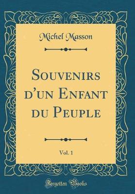 Book cover for Souvenirs d'un Enfant du Peuple, Vol. 1 (Classic Reprint)