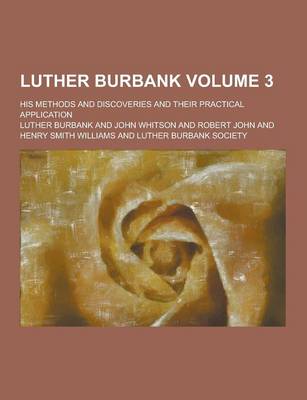 Cover of Luther Burbank; His Methods and Discoveries and Their Practical Application Volume 3