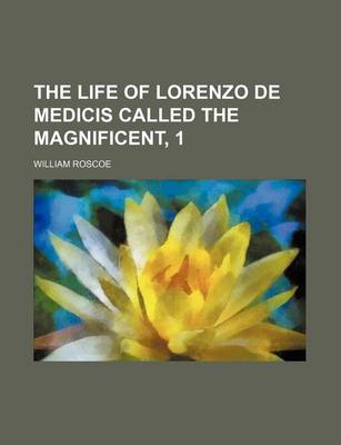Book cover for The Life of Lorenzo de Medicis Called the Magnificent, 1
