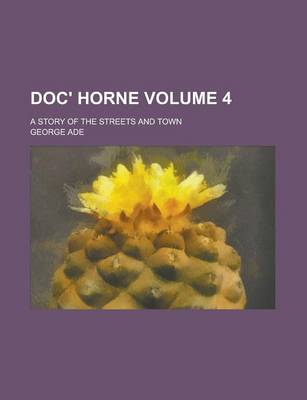 Book cover for Doc' Horne; A Story of the Streets and Town Volume 4