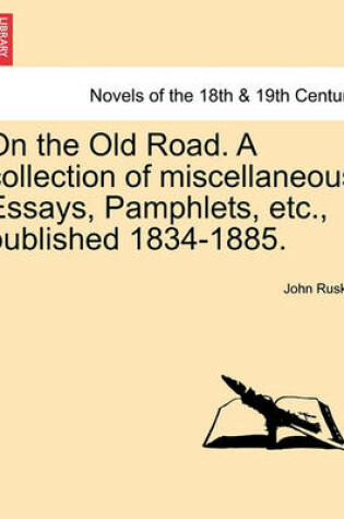 Cover of On the Old Road. a Collection of Miscellaneous Essays, Pamphlets, Etc., Published 1834-1885.