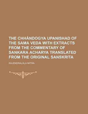 Book cover for The Chhandogya Upanishad of the Sama Veda with Extracts from the Commentary of Sankara Acharya Translated from the Original Sanskrita