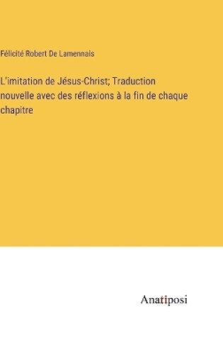 Cover of L'imitation de Jésus-Christ; Traduction nouvelle avec des réflexions à la fin de chaque chapitre