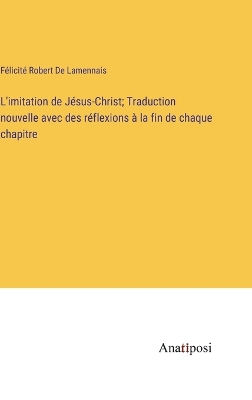 Book cover for L'imitation de Jésus-Christ; Traduction nouvelle avec des réflexions à la fin de chaque chapitre