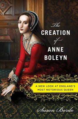 Book cover for The Creation of Anne Boleyn