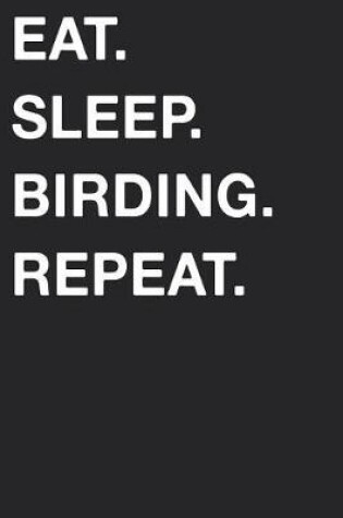 Cover of Eat Sleep Birding Repeat