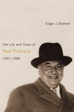 Cover of The Life and Times of Ra L Prebisch, 1901-1986