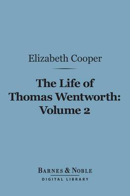 Book cover for The Life of Thomas Wentworth, Volume 2 (Barnes & Noble Digital Library)