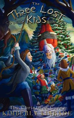 The Three Lost Kids & the Christmas Curse by Kimberly Kinrade