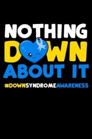 Cover of Nothing Down About It #DownSyndromeAwareness