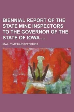 Cover of Biennial Report of the State Mine Inspectors to the Governor of the State of Iowa