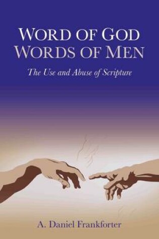 Cover of Word of God / Words of Men - The Use and Abuse of Scripture