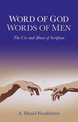 Book cover for Word of God / Words of Men - The Use and Abuse of Scripture