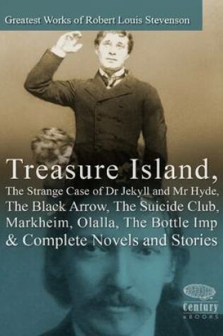 Cover of Greatest Works of Robert Louis Stevenson: Treasure Island, The Strange Case of Dr Jekyll and Mr Hyde, The Black Arrow, The Suicide Club, Markheim, Olalla, The Bottle Imp & Complete Novels and Stories