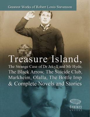 Book cover for Greatest Works of Robert Louis Stevenson: Treasure Island, The Strange Case of Dr Jekyll and Mr Hyde, The Black Arrow, The Suicide Club, Markheim, Olalla, The Bottle Imp & Complete Novels and Stories