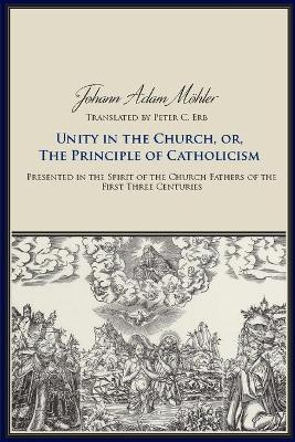 Book cover for Unity in the Church, or, The Principle of Catholicism