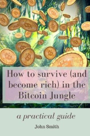 Cover of How to survive (and become rich) in the Bitcoin Jungle