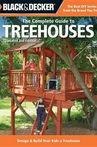 Cover of Black & Decker the Complete Guide to Treehouses, 2nd Edition: Design & Build Your Kids a Treehouse