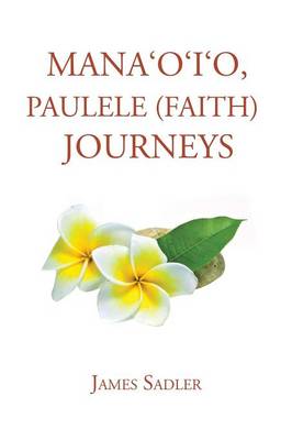 Book cover for Mana'o'i'o, Paulele (Faith) Journeys