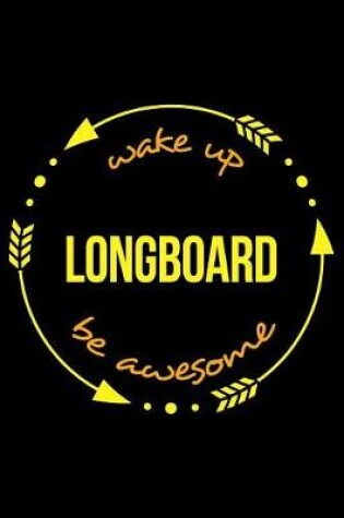Cover of Wake Up Longboard Be Awesome Notebook for Longboarding Enthusiasts, Medium Ruled Journal