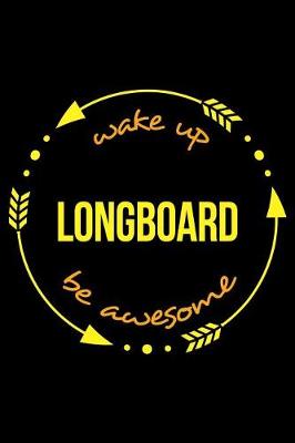 Book cover for Wake Up Longboard Be Awesome Notebook for Longboarding Enthusiasts, Medium Ruled Journal