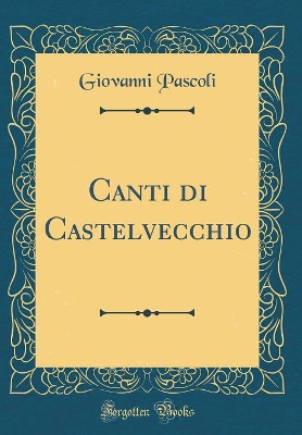 Book cover for Canti Di Castelvecchio (Classic Reprint)