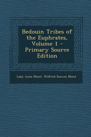 Cover of Bedouin Tribes of the Euphrates, Volume 1 - Primary Source Edition