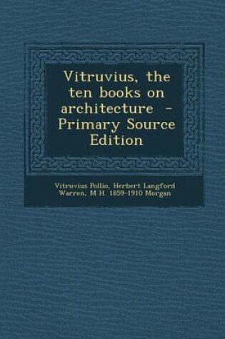 Cover of Vitruvius, the Ten Books on Architecture - Primary Source Edition