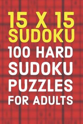 Book cover for 15x15 Sudoku 100 Hard Sudoku Puzzles For Adults