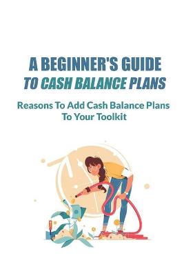 Cover of A Beginner's Guide To Cash Balance Plans