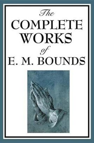 Cover of The Complete Works of E.M. Bounds