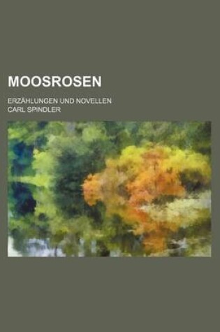 Cover of Moosrosen (2); Erzahlungen Und Novellen