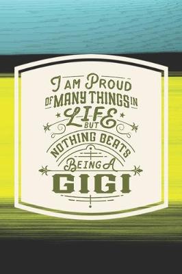 Book cover for I Am Proud Of Many Things In Life But Nothing Beats Being A Gigi