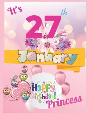 Book cover for It's 27th January Happy Birthday Princess Notebook Journal